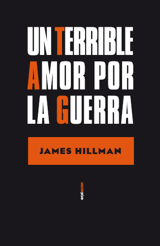 "Un terrible amor por la guerra" (James Hillman)