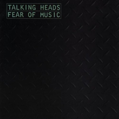 "Fear of Music" - Talking Heads, 1979